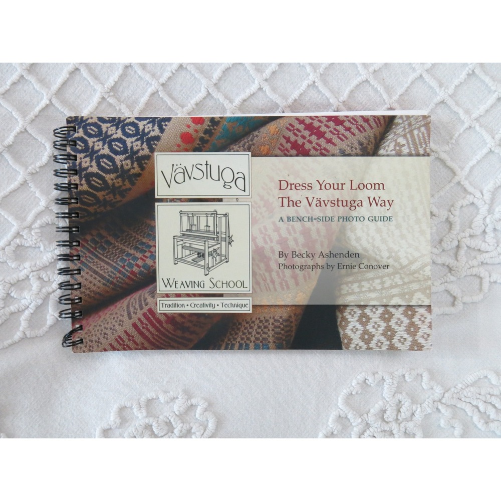 Dress Your Loom The Vavstuga Way Becky Ashenden Weaving Photo Guide Book